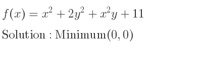 The f(x)=x^2+2y^2+x^2y+11 is Minimum(0,0)